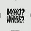 Who? / Where?