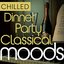 Chilled Dinner Party Classical Moods ( 35 Chill Out Classical Favourites )