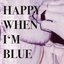 Happy When I'm Blue