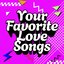 Your Favorite Love Songs