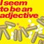 I seem to be an adjective - Single