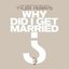 Why Did I Get Married?