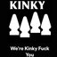 We're Kinky Fuck You