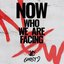 NOW: Who we are facing