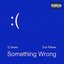 Something Wrong (with Don Toliver)