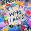 Who Cares - Single