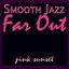 Smooth Jazz Far Out