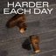 Harder Each Day