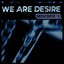 WE ARE DESIRE