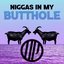 Niggas In My Butthole - Single