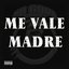 Me Vale Madre