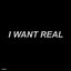 I Want Real - Single