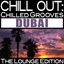 Chill Out: Chilled Grooves Dubai (The Lounge Edition)