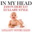 In My Head (Jason Derulo Lullaby Style)