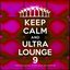 Keep Calm and Ultra Lounge 9