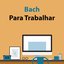 Bach Para Trabalhar