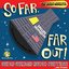 So Far, Far Out!