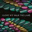 Alone We Walk The Land