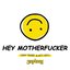 Hey Motherfucker