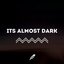 It's Almost Dark - Single