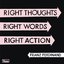 Right thoughts, right words, right actions