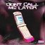 Don't Call Me Later - Single