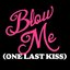 Blow Me (One Last Kiss)