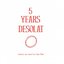 5 Years Desolat