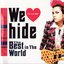 We Love hide -The Best in The World-