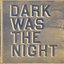 Dark Was The Night- (1) This Disc