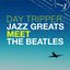 Day Tripper: Jazz Greats Meet The Beatles Volume 1