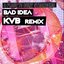 Bad Idea (The KVB Remix)