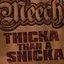 Thicka Than A Snicka