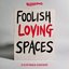 Foolish Loving Spaces [Extended Edition]