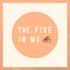 The Fire in Me