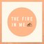 The Fire in Me