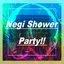 Negi Shower Party!!