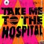 Take Me To The Hospital (single)