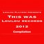 LouLou Players Presents This Was LouLou Records 2012