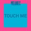 Touch Me