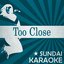 Too Close (Karaoke Version) (Originally Performed By Alex Clare)