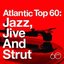 Atlantic Top 60: Jazz, Jive and Strut