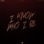 I Know Who I Be