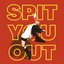 Spit You Out - Single