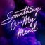 Something On My Mind - Single