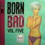 Born Bad Vol. 5