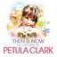 Then & Now: The Very Best Of Petula Clark