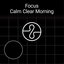 Focus: Calm Clear Morning