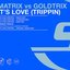 Matrix vs Goldtrix 'It's Love (Trippin)'