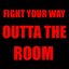 Fight Your Way Outta the Room